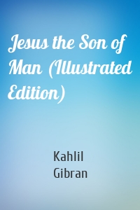 Jesus the Son of Man (Illustrated Edition)