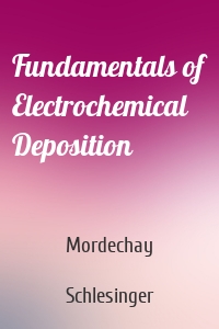 Fundamentals of Electrochemical Deposition