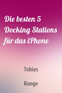 Die besten 5 Docking Stations für das iPhone