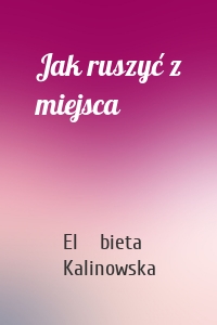 Jak ruszyć z miejsca