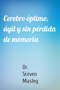 Cerebro óptimo, ágil y sin pérdida de memoria