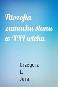 Filozofia zamachu stanu w XXI wieku