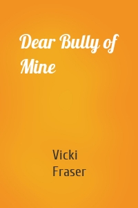 Dear Bully of Mine