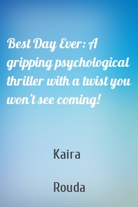 Best Day Ever: A gripping psychological thriller with a twist you won’t see coming!