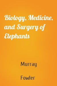 Biology, Medicine, and Surgery of Elephants