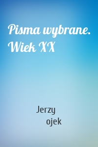 Pisma wybrane. Wiek XX