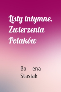 Listy intymne. Zwierzenia Polaków