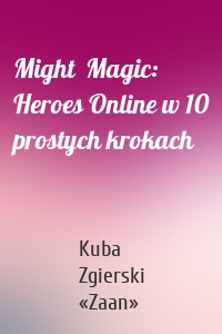 Might  Magic: Heroes Online w 10 prostych krokach