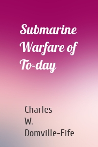 Submarine Warfare of To-day