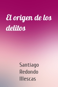 El origen de los delitos