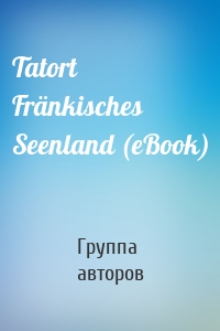 Tatort Fränkisches Seenland (eBook)