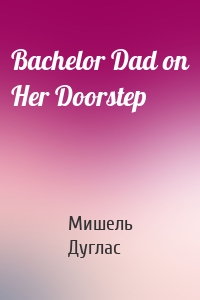 Bachelor Dad on Her Doorstep