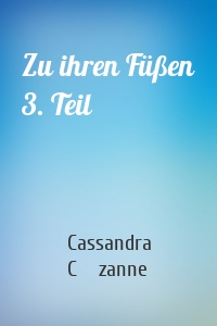 Zu ihren Füßen 3. Teil