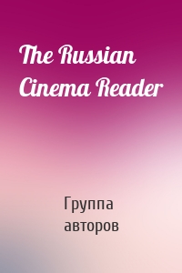 The Russian Cinema Reader