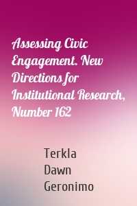 Assessing Civic Engagement. New Directions for Institutional Research, Number 162