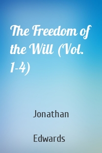 The Freedom of the Will (Vol. 1-4)