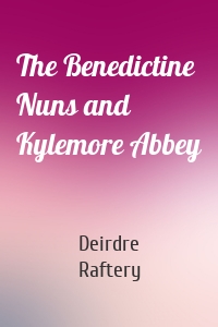 The Benedictine Nuns and Kylemore Abbey