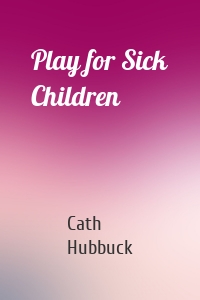 Play for Sick Children