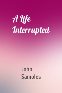 A Life Interrupted