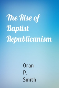 The Rise of Baptist Republicanism