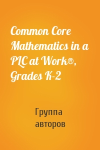 Common Core Mathematics in a PLC at Work®, Grades K-2