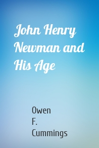 John Henry Newman and His Age