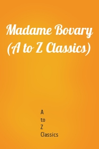 Madame Bovary (A to Z Classics)