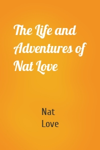 The Life and Adventures of Nat Love