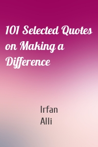 101 Selected Quotes on Making a Difference