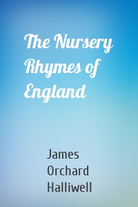 The Nursery Rhymes of England