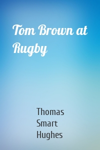 Tom Brown at Rugby