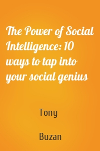 The Power of Social Intelligence: 10 ways to tap into your social genius