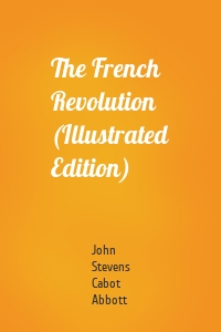 The French Revolution (Illustrated Edition)