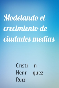 Modelando el crecimiento de ciudades medias