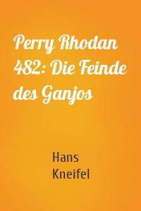 Perry Rhodan 482: Die Feinde des Ganjos