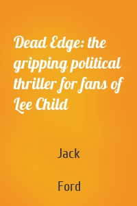 Dead Edge: the gripping political thriller for fans of Lee Child