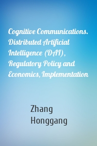 Cognitive Communications. Distributed Artificial Intelligence (DAI), Regulatory Policy and Economics, Implementation