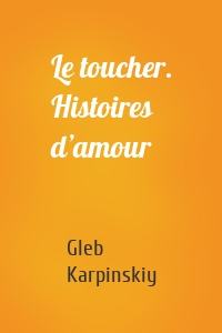 Le toucher. Histoires d’amour