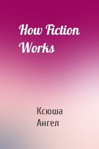 How Fiction Works