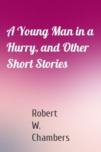 A Young Man in a Hurry, and Other Short Stories