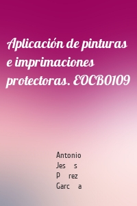 Aplicación de pinturas e imprimaciones protectoras. EOCB0109
