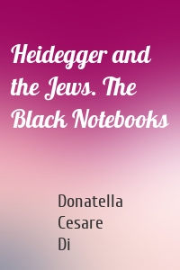 Heidegger and the Jews. The Black Notebooks