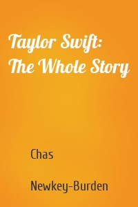 Taylor Swift: The Whole Story