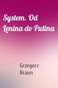 System. Od Lenina do Putina