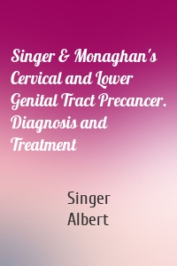 Singer & Monaghan's Cervical and Lower Genital Tract Precancer. Diagnosis and Treatment