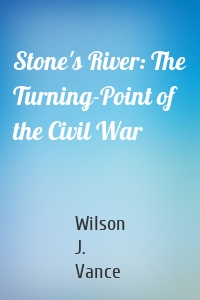 Stone's River: The Turning-Point of the Civil War