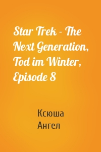 Star Trek - The Next Generation, Tod im Winter, Episode 8