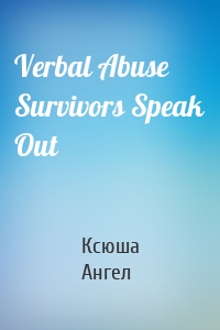 Verbal Abuse Survivors Speak Out