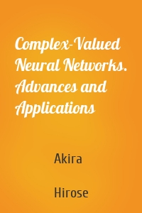 Complex-Valued Neural Networks. Advances and Applications