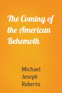 The Coming of the American Behemoth